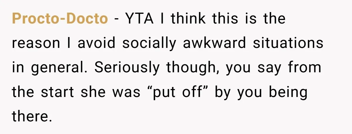 Procto-Docto − YTA I think this is the reason I avoid socially awkward situations in general. Seriously though, you say from the start she was “put off” by you being...
