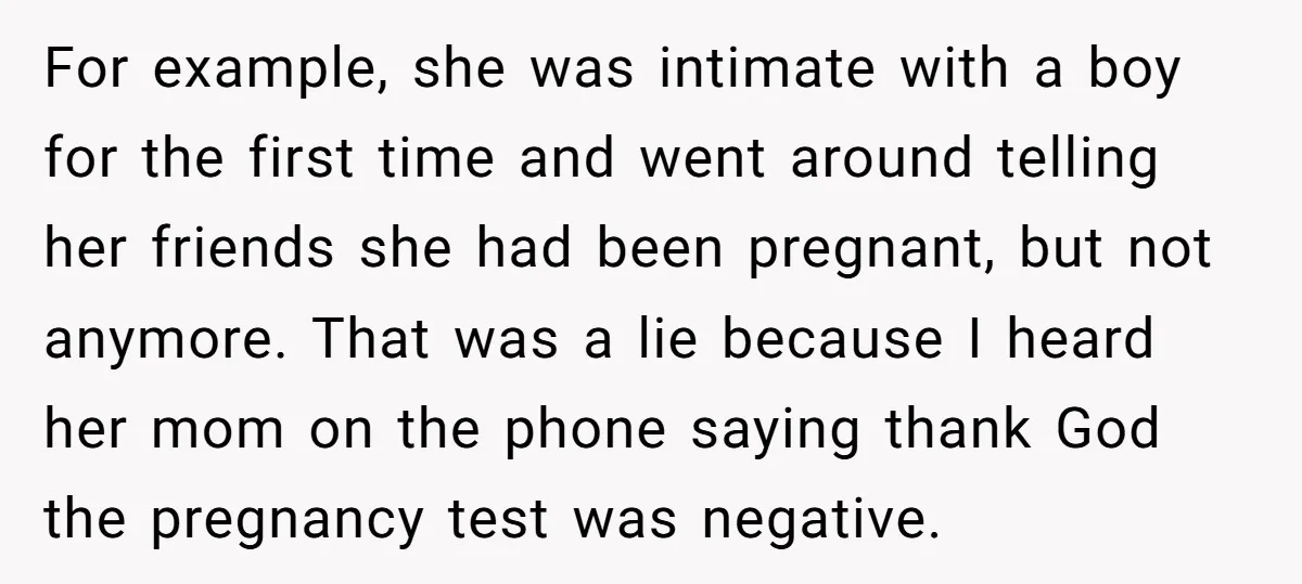 For example, she was intimate with a boy for the first time and went around telling her friends she had been pregnant, but not anymore. That was a lie because...