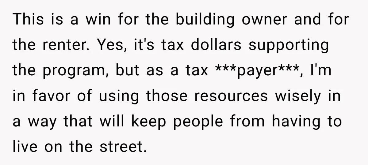 This is a win for the building owner and for the renter. Yes, it's tax dollars supporting the program, but as a tax ***payer***, I'm in favor of using those...