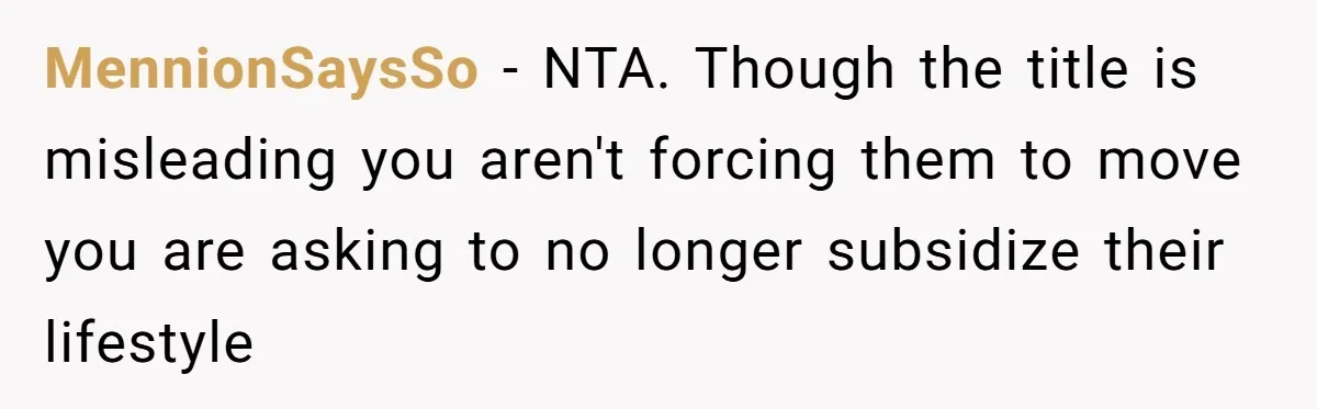 MennionSaysSo − NTA. Though the title is misleading you aren't forcing them to move you are asking to no longer subsidize their lifestyle