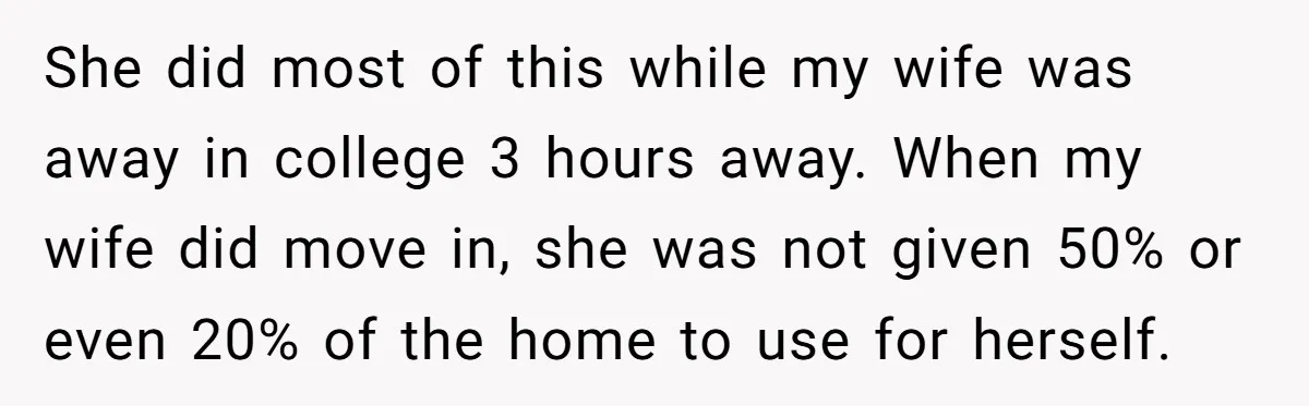She did most of this while my wife was away in college 3 hours away. When my wife did move in, she was not given 50% or even 20% of...