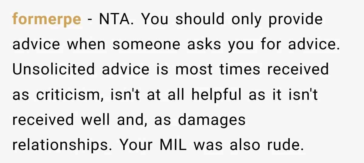 formerpe − NTA. You should only provide advice when someone asks you for advice. Unsolicited advice is most times received as criticism, isn't at all helpful as it isn't received...