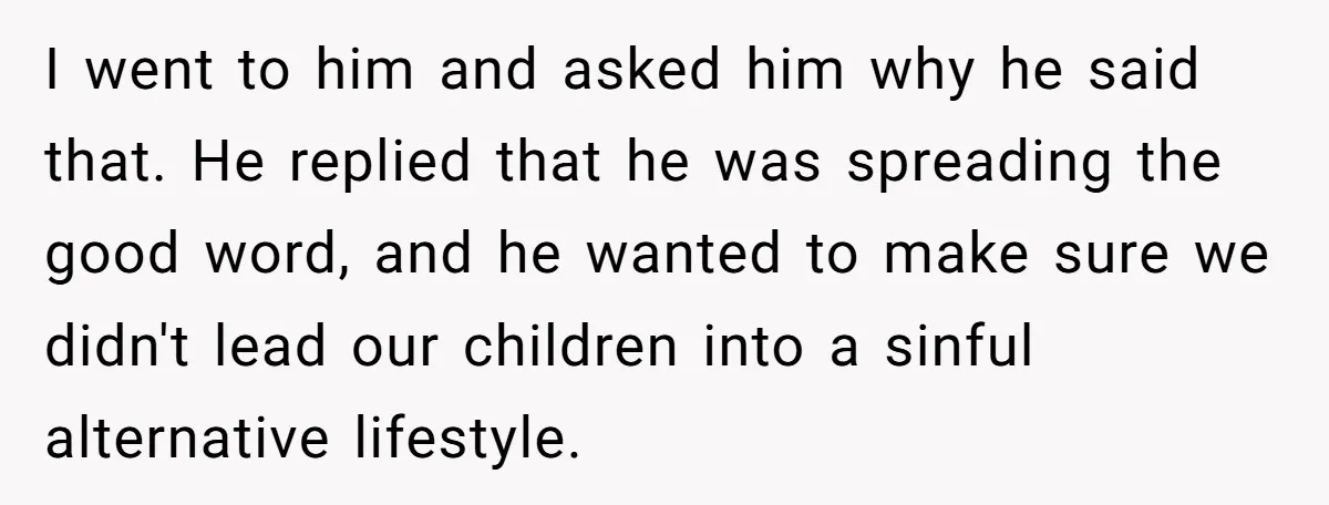 I went to him and asked him why he said that. He replied that he was spreading the good word, and he wanted to make sure we didn't lead our...