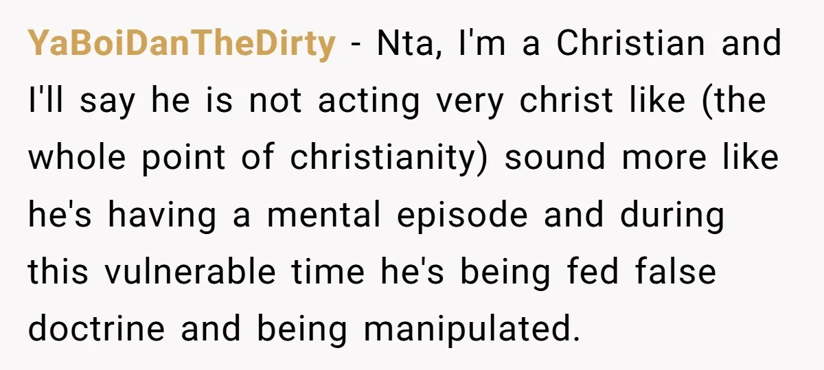 YaBoiDanTheDirty − Nta, I'm a Christian and I'll say he is not acting very christ like (the whole point of christianity) sound more like he's having a mental episode and...