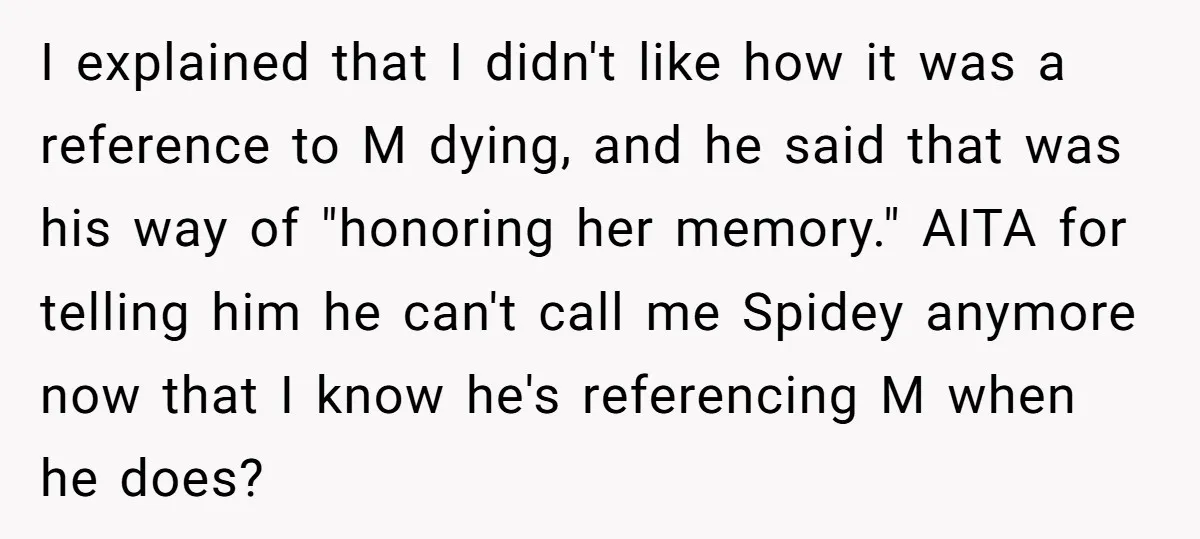 I explained that I didn't like how it was a reference to M dying, and he said that was his way of "honoring her memory." AITA for telling him he...