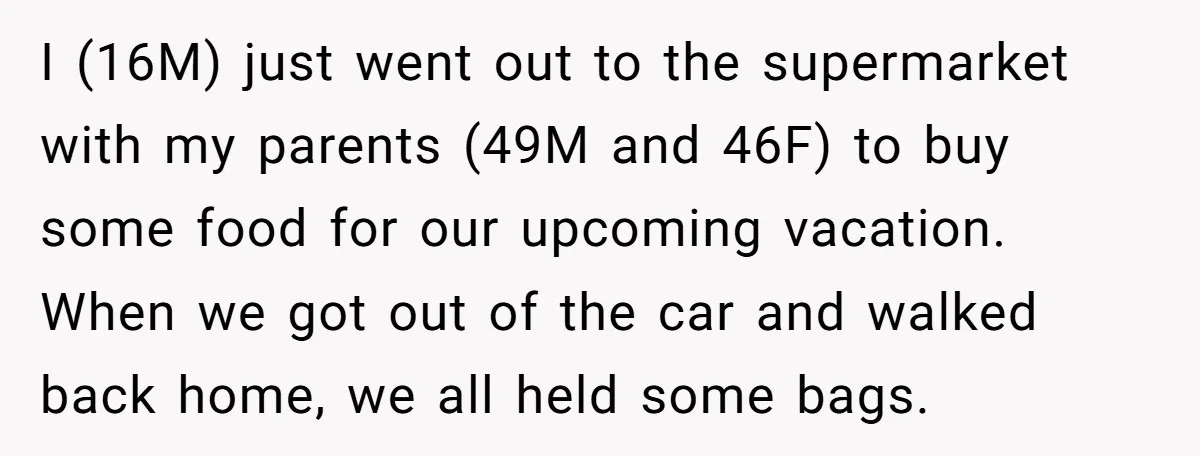 I (16M) just went out to the supermarket with my parents (49M and 46F) to buy some food for our upcoming vacation. When we got out of the car and...