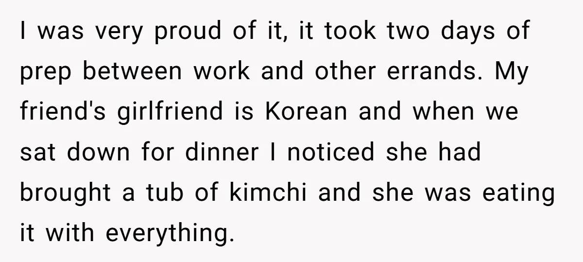 I was very proud of it, it took two days of prep between work and other errands. My friend's girlfriend is Korean and when we sat down for dinner I...