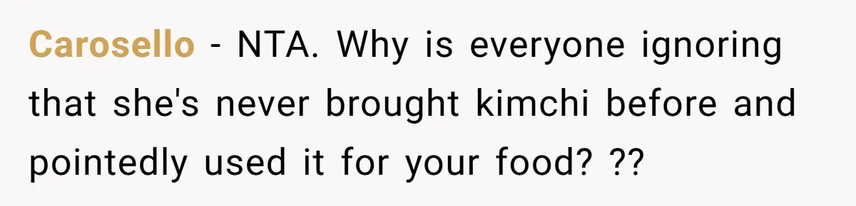 Carosello − NTA. Why is everyone ignoring that she's never brought kimchi before and pointedly used it for your food? ??