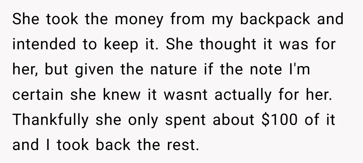 She took the money from my backpack and intended to keep it. She thought it was for her, but given the nature if the note I'm certain she knew it...