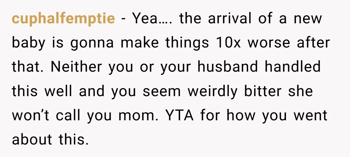cuphalfemptie - Yea…. the arrival of a new baby is gonna make things 10x worse after that. Neither you or your husband handled this well and you seem weirdly bitter...