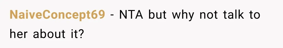 NaiveConcept69 − NTA but why not talk to her about it?