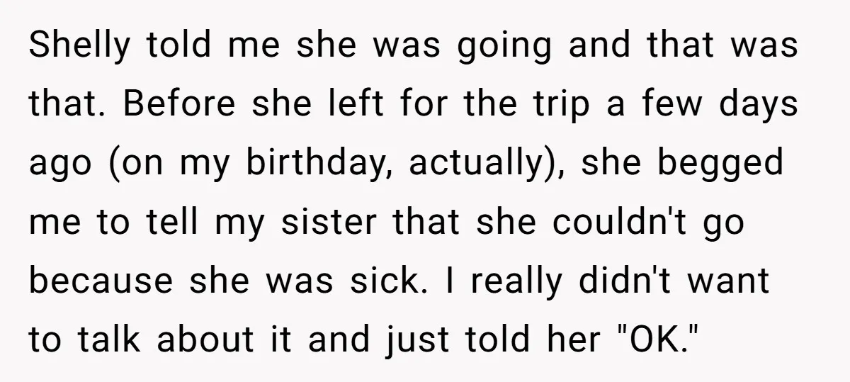 Shelly told me she was going and that was that. Before she left for the trip a few days ago (on my birthday, actually), she begged me to tell my...