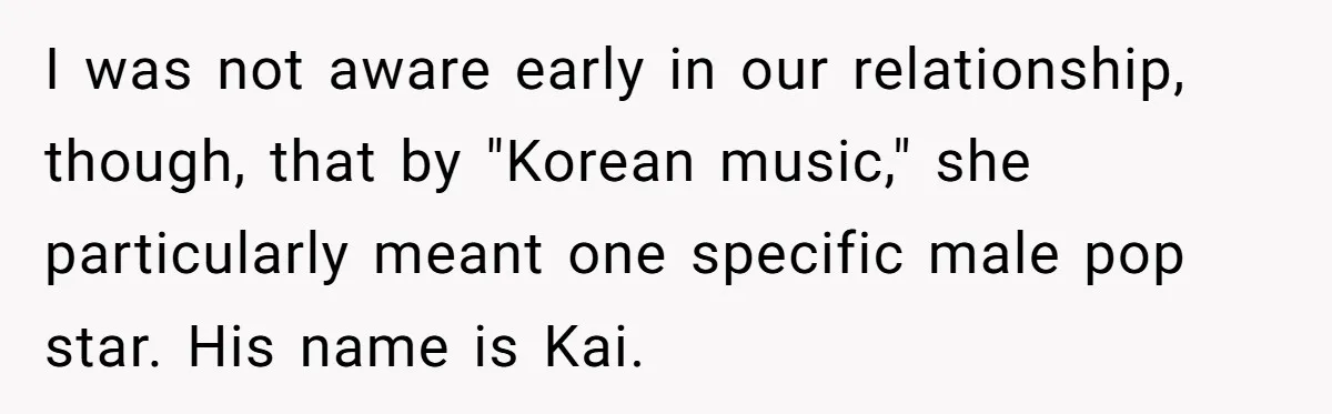I was not aware early in our relationship, though, that by "Korean music," she particularly meant one specific male pop star. His name is Kai.