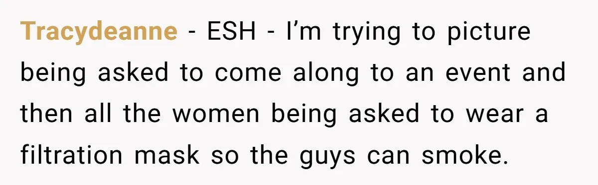 Tracydeanne − ESH - I’m trying to picture being asked to come along to an event and then all the women being asked to wear a filtration mask so the...