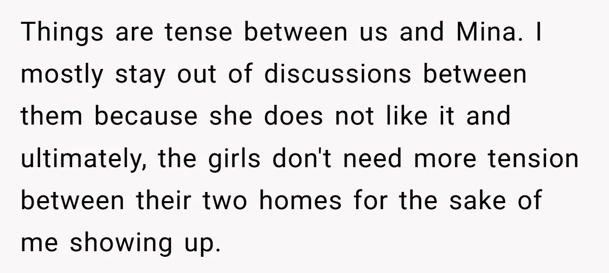 Things are tense between us and Mina. I mostly stay out of discussions between them because she does not like it and ultimately, the girls don't need more tension between...