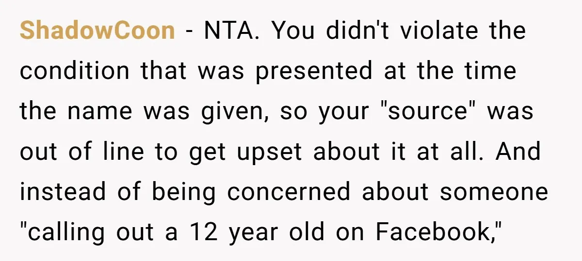ShadowCoon − NTA. You didn't violate the condition that was presented at the time the name was given, so your "source" was out of line to get upset about it...