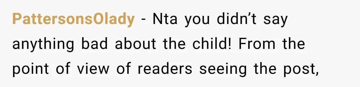 PattersonsOlady − Nta you didn’t say anything bad about the child! From the point of view of readers seeing the post,