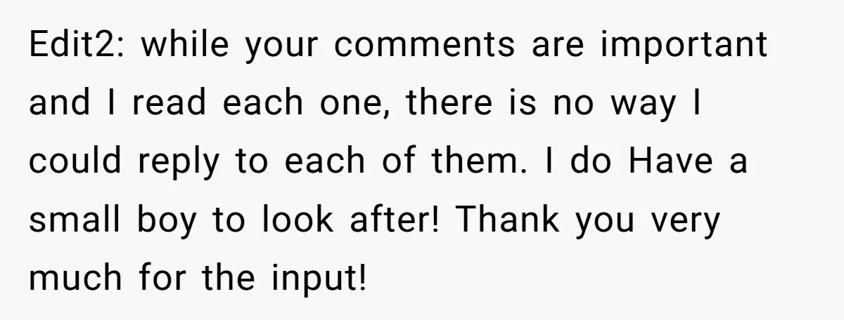 Edit2: while your comments are important and I read each one, there is no way I could reply to each of them. I do Have a small boy to look...