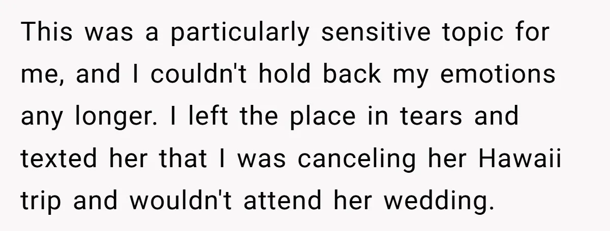 This was a particularly sensitive topic for me, and I couldn't hold back my emotions any longer. I left the place in tears and texted her that I was canceling...