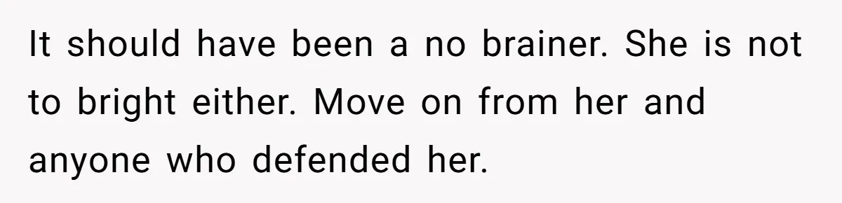 It should have been a no brainer. She is not to bright either. Move on from her and anyone who defended her.