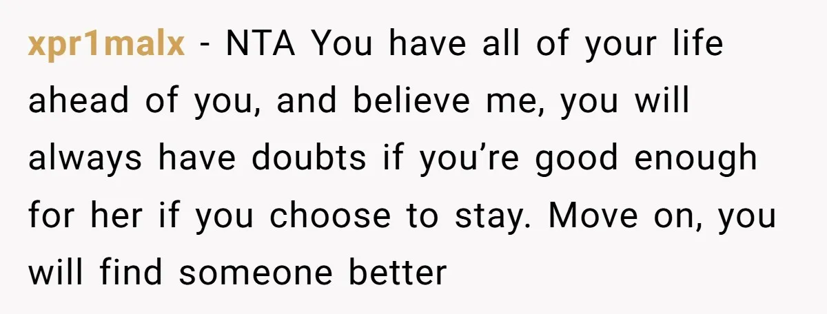 xpr1malx − NTA You have all of your life ahead of you, and believe me, you will always have doubts if you’re good enough for her if you choose to...