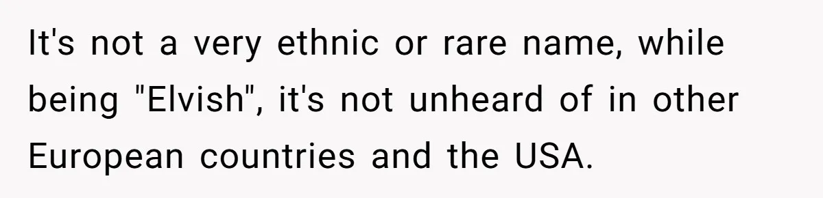 It's not a very ethnic or rare name, while being "Elvish", it's not unheard of in other European countries and the USA.