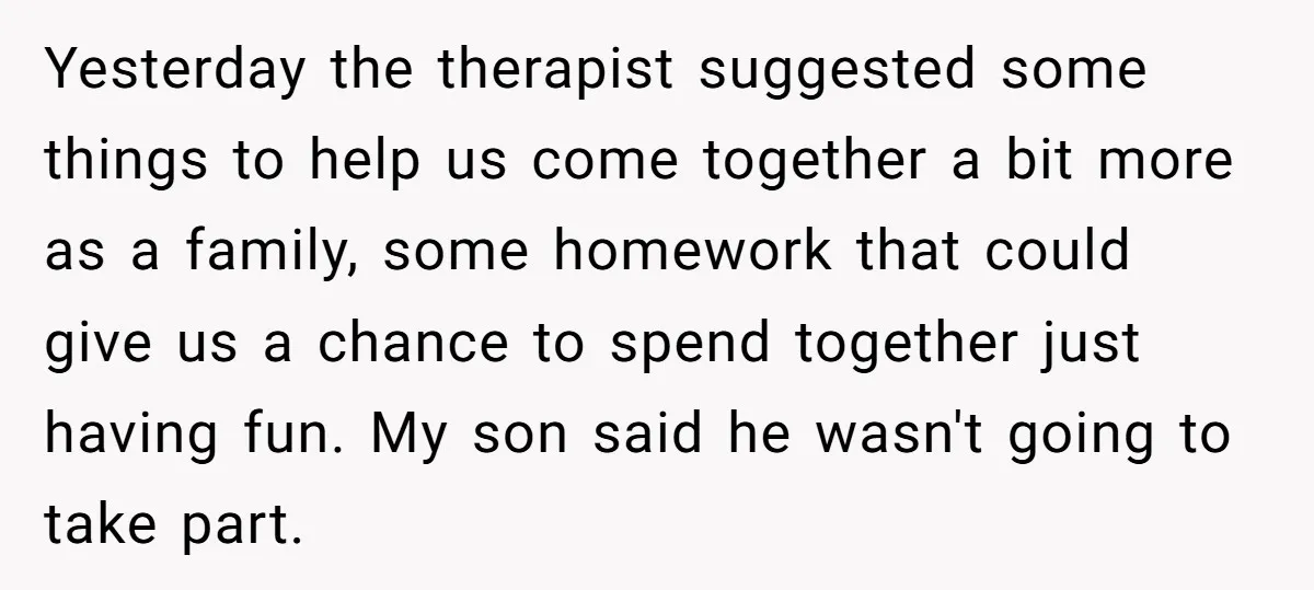 Yesterday the therapist suggested some things to help us come together a bit more as a family, some homework that could give us a chance to spend together just having...