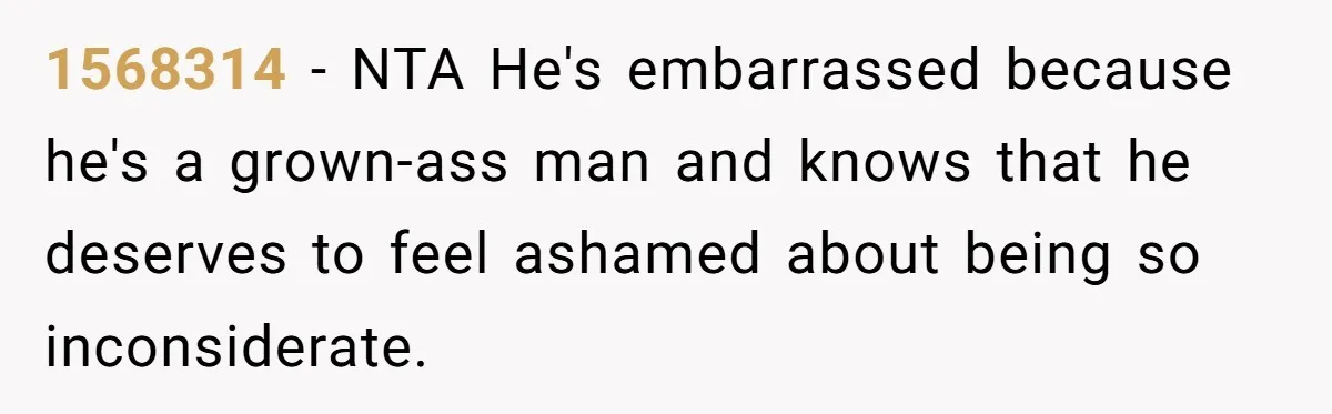 1568314 − NTA He's embarrassed because he's a grown-ass man and knows that he deserves to feel ashamed about being so inconsiderate.