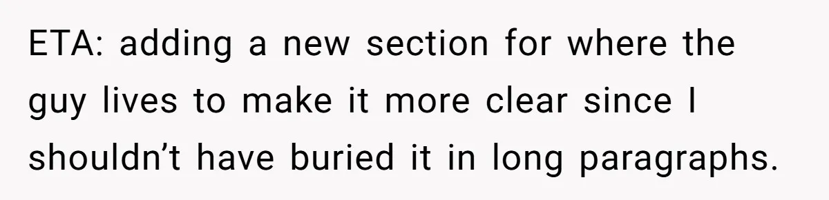 ETA: adding a new section for where the guy lives to make it more clear since I shouldn’t have buried it in long paragraphs.