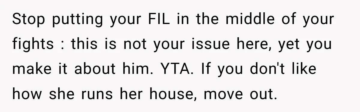 Stop putting your FIL in the middle of your fights : this is not your issue here, yet you make it about him. YTA. If you don't like how she...