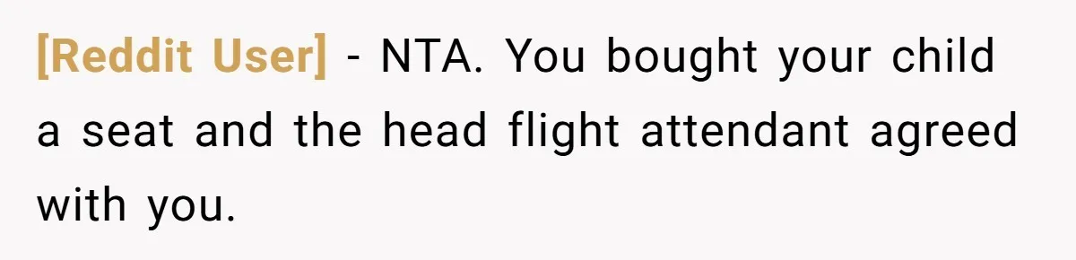 [Reddit User] − NTA. You bought your child a seat and the head flight attendant agreed with you.