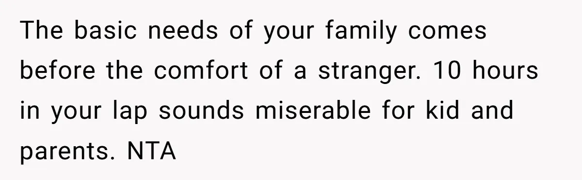 The basic needs of your family comes before the comfort of a stranger. 10 hours in your lap sounds miserable for kid and parents. NTA
