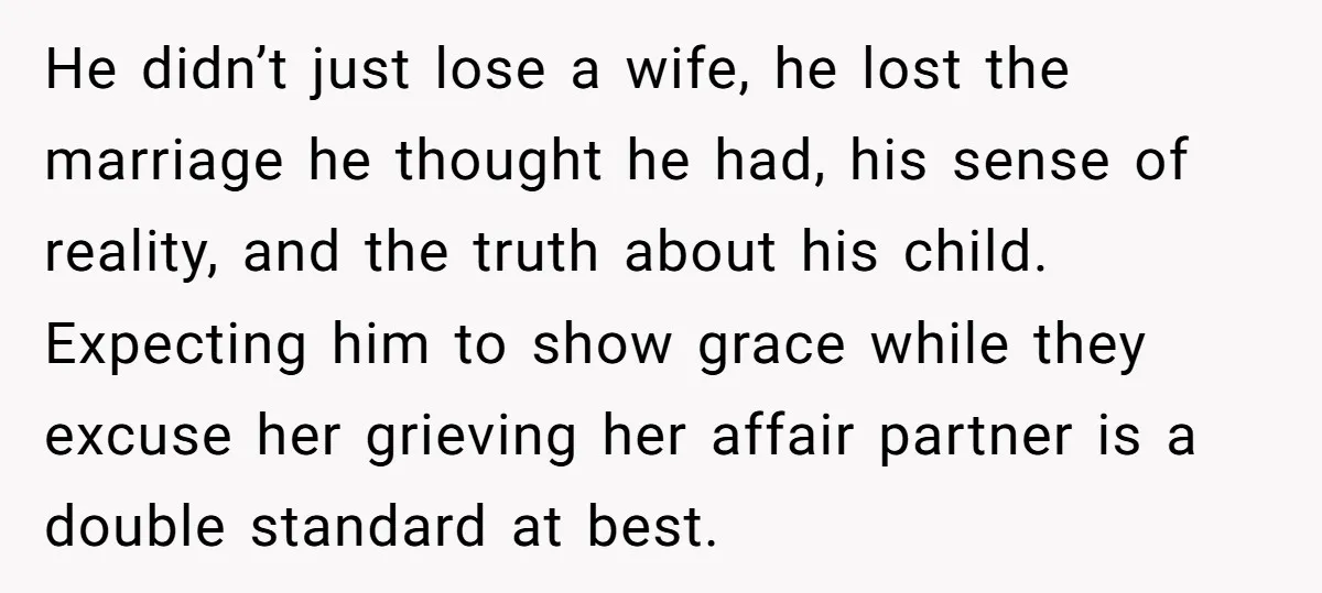 He didn’t just lose a wife, he lost the marriage he thought he had, his sense of reality, and the truth about his child. Expecting him to show grace while...