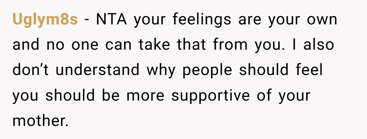 Uglym8s − NTA your feelings are your own and no one can take that from you. I also don’t understand why people should feel you should be more supportive of...