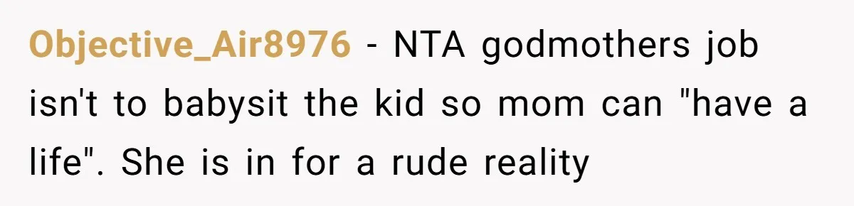 Objective_Air8976 − NTA godmothers job isn't to babysit the kid so mom can "have a life". She is in for a rude reality