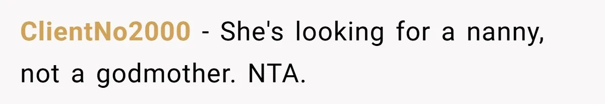ClientNo2000 − She's looking for a nanny, not a godmother. NTA.