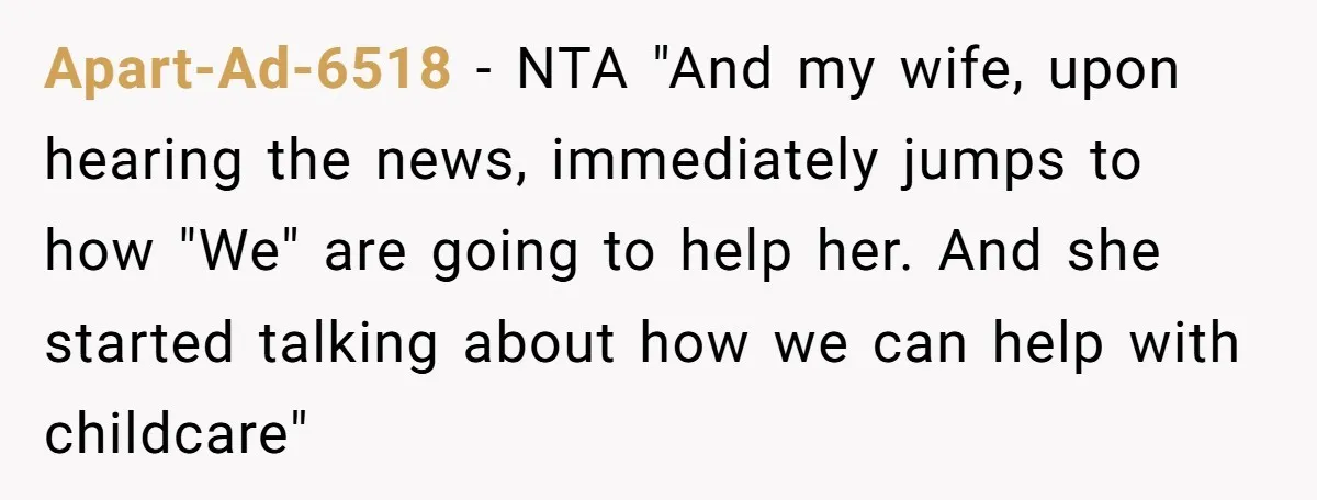 Apart-Ad-6518 − NTA "And my wife, upon hearing the news, immediately jumps to how "We" are going to help her. And she started talking about how we can help with...