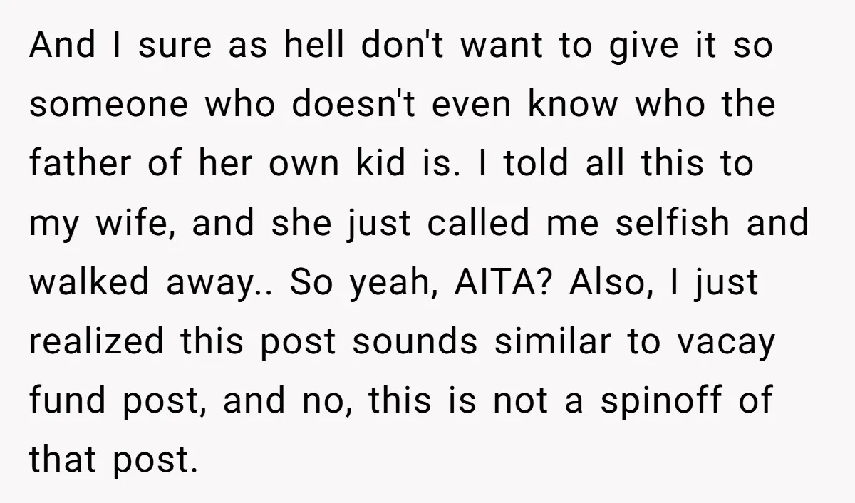 And I sure as hell don't want to give it so someone who doesn't even know who the father of her own kid is. I told all this to my...