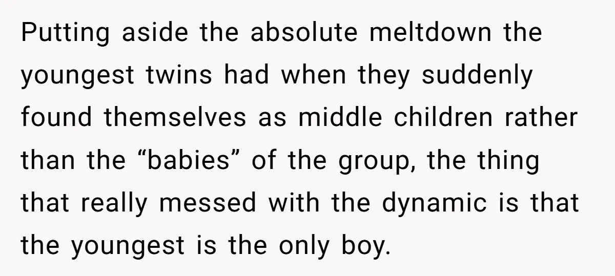 Putting aside the absolute meltdown the youngest twins had when they suddenly found themselves as middle children rather than the “babies” of the group, the thing that really messed with...