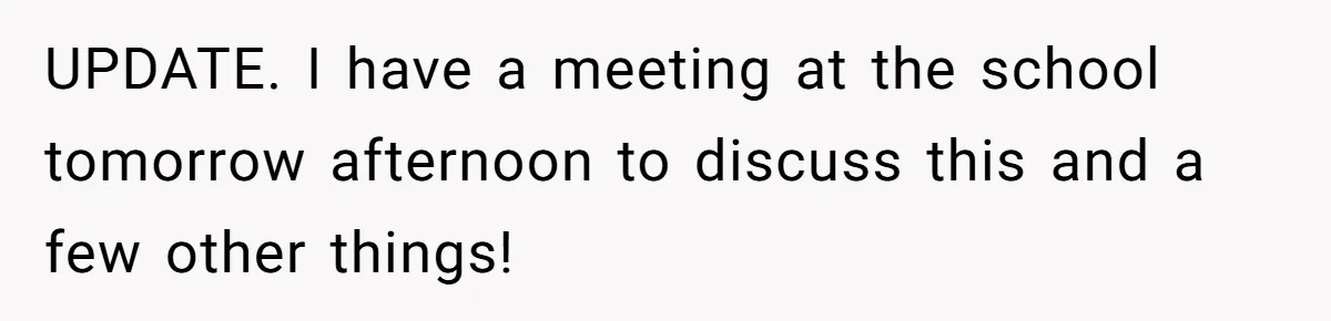 UPDATE. I have a meeting at the school tomorrow afternoon to discuss this and a few other things!