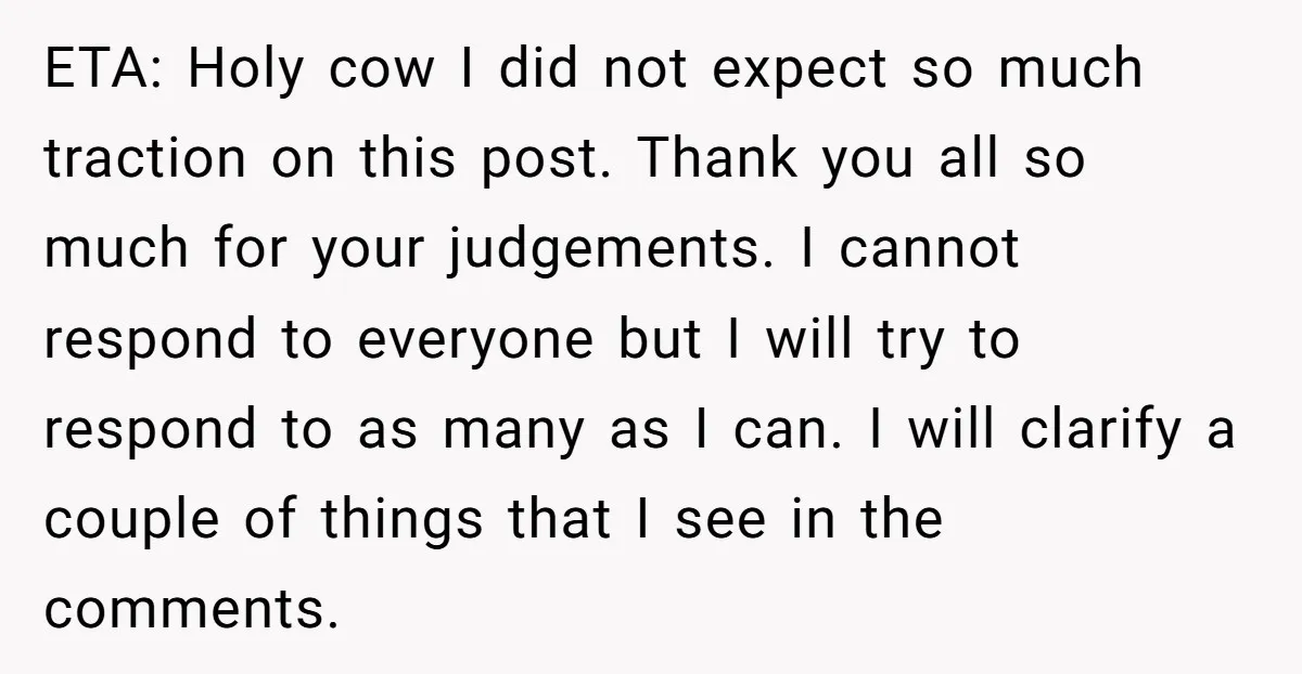 ETA: Holy cow I did not expect so much traction on this post. Thank you all so much for your judgements. I cannot respond to everyone but I will try...