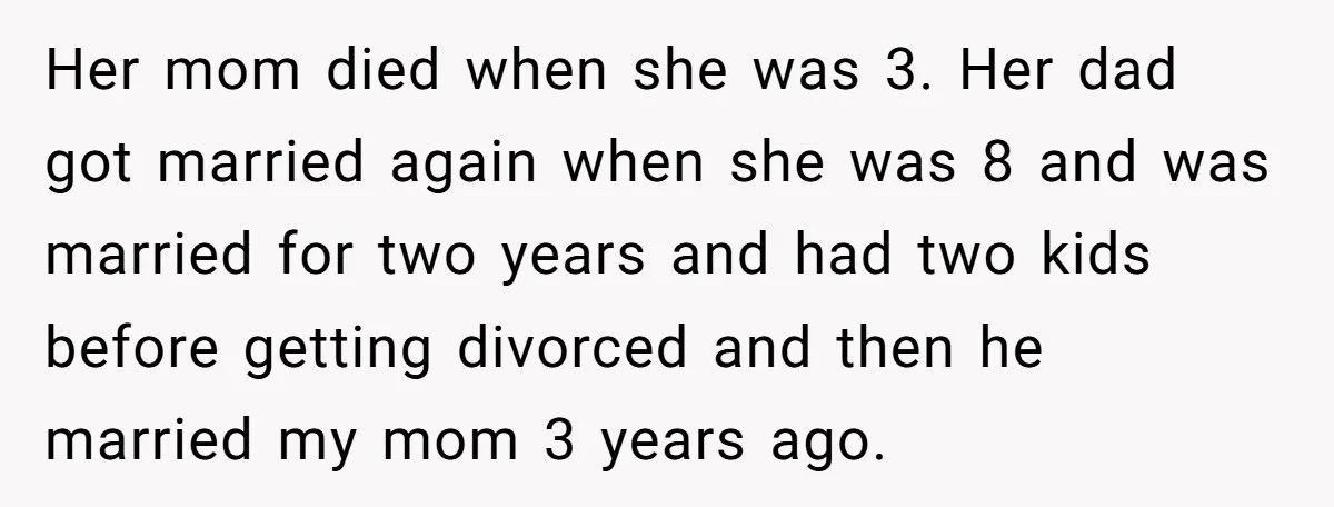 Her mom died when she was 3. Her dad got married again when she was 8 and was married for two years and had two kids before getting divorced and...