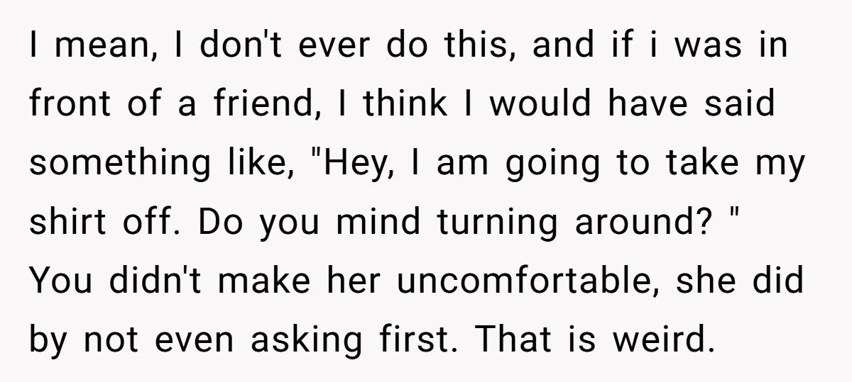 I mean, I don't ever do this, and if i was in front of a friend, I think I would have said something like, "Hey, I am going to take...