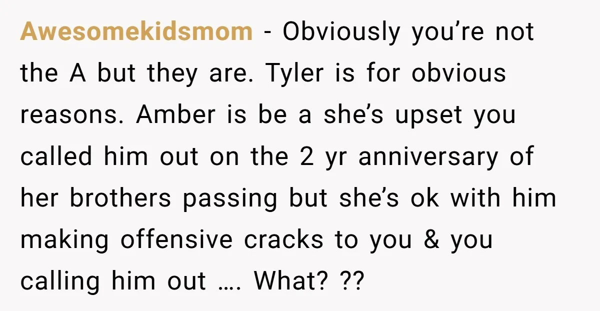 Awesomekidsmom − Obviously you’re not the A but they are. Tyler is for obvious reasons. Amber is be a she’s upset you called him out on the 2 yr anniversary...