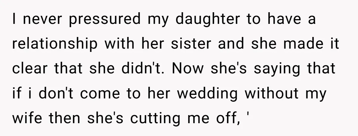 I never pressured my daughter to have a relationship with her sister and she made it clear that she didn't. Now she's saying that if i don't come to her...