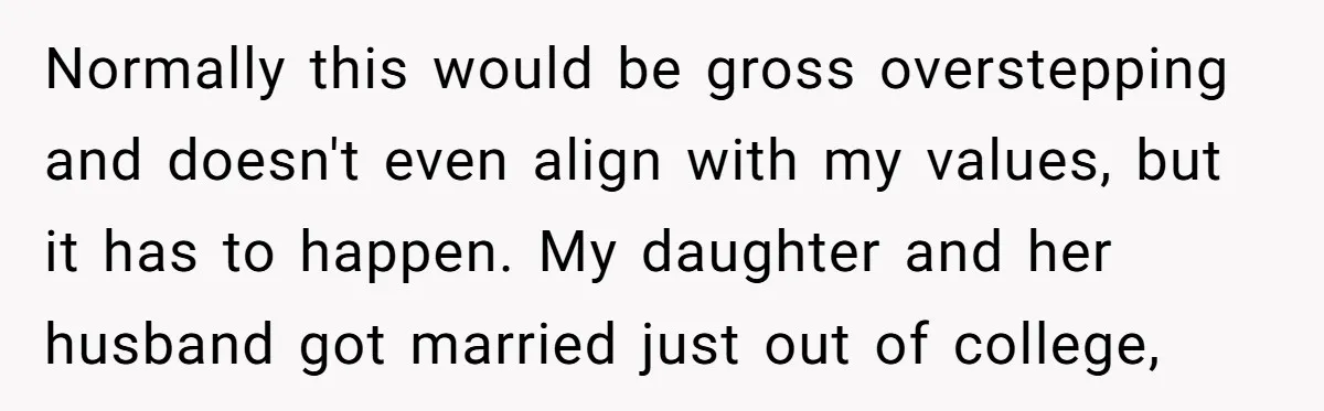 Normally this would be gross overstepping and doesn't even align with my values, but it has to happen. My daughter and her husband got married just out of college,