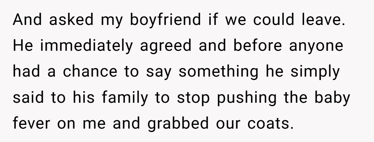 And asked my boyfriend if we could leave. He immediately agreed and before anyone had a chance to say something he simply said to his family to stop pushing the...