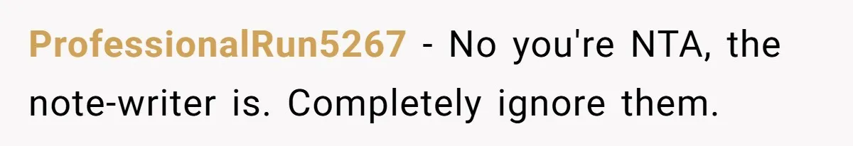 ProfessionalRun5267 − No you're NTA, the note-writer is. Completely ignore them.