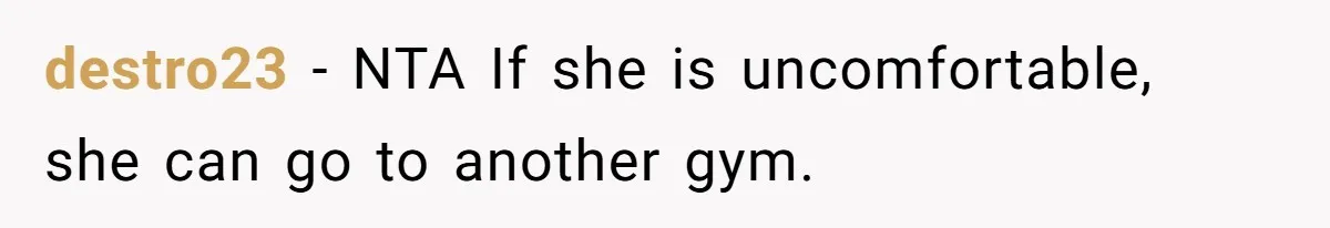 destro23 − NTA If she is uncomfortable, she can go to another gym.