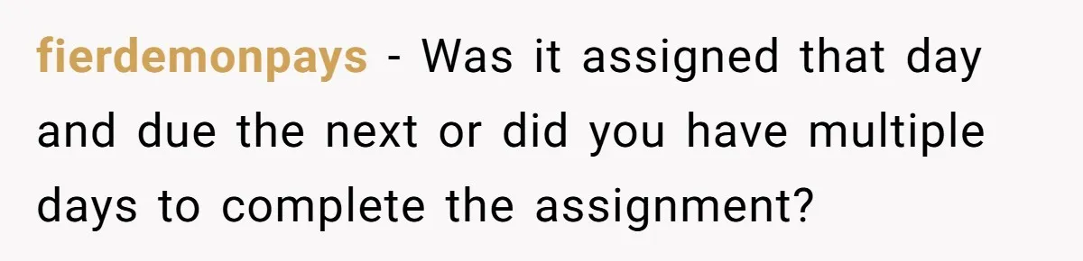 fierdemonpays − Was it assigned that day and due the next or did you have multiple days to complete the assignment?